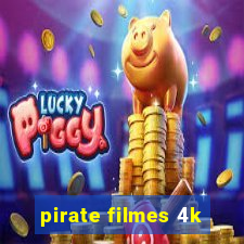 pirate filmes 4k